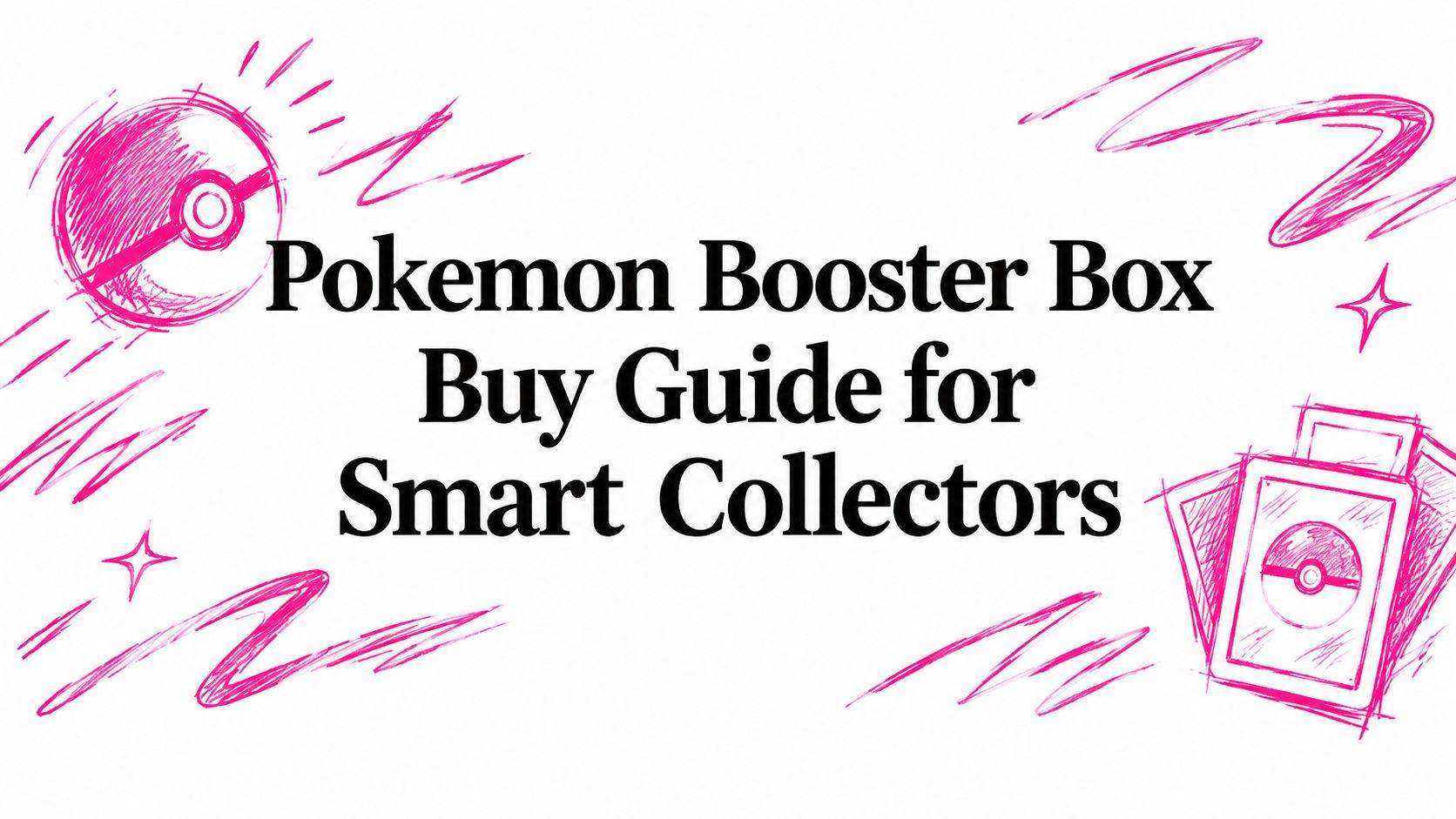 Pokemon Booster Box Buy Guide for Smart Collectors